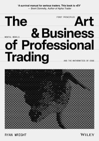 Book cover: The Art & Business of Professional Trading by Ryan Wright, Wiley Finance